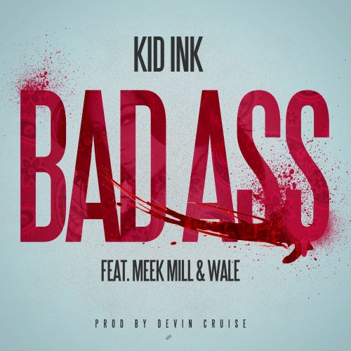 Kid Ink Ft. Meek Mill & Wale - "Bad Ass"