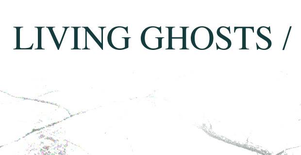Living Ghosts