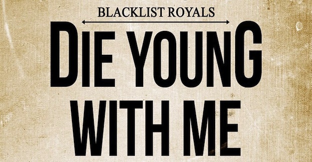 Blacklist Royals Die Young With Me Review