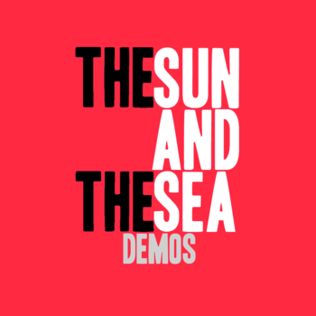 The Sun and The Sea - Demos